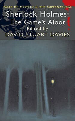 Sherlock Holmes: The Game's Afoot by David Stuart Davies, Matthew Booth, Chrisopher Sequeira, Allen Stockwell, John Hall, M.J. Elliott, June Thomson, Denis O. Smith, Mark Valentine, Rafe McGregor