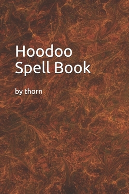 Hoodoo Spell Book by Thorn