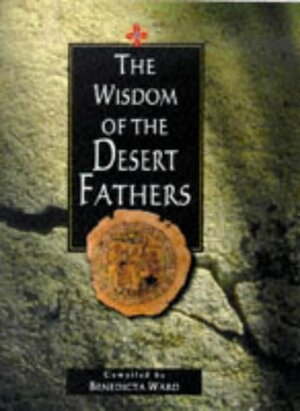 Wisdom of the Desert Fathers by Benedicta Ward