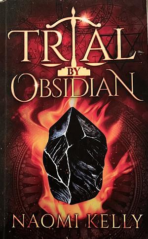 Trial By Obsidian by Naomi Kelly