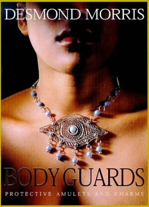 Body Guards: Protective Amulets and Charms by Desmond Morris