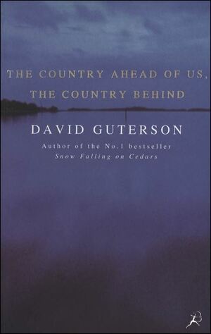 The Country Ahead of Us, the Country Behind by David Guterson