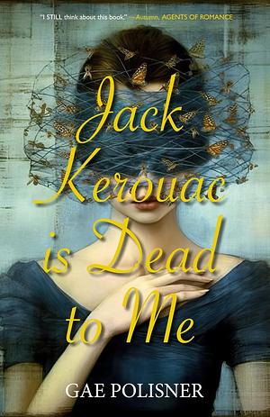Jack Kerouac is Dead to Me by Gae Polisner