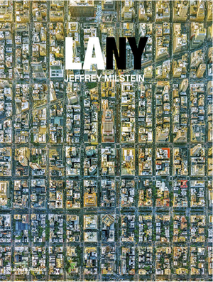 LA NY: Aerial Photographs of Los Angeles and New York by Jeffrey Milstein, Owen Hopkins, Jay Maisel