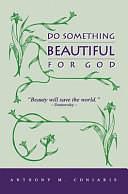 Do Something Beautiful for God by Anthony M. Coniaris