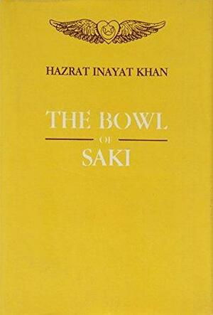 The Bowl of Saki: Thoughts for Daily Contemplation from the Sayings and Teachings of Hazrat Inayat Khan by Hazrat Inayat Khan