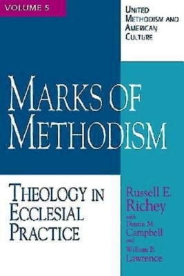 United Methodism and American Culture Volume 5: Marks of Methodism: Theology in Ecclesial Practice by Dennis M. Campbell, Russell E. Richey, William B. Lawrence