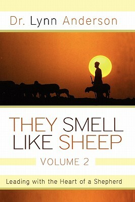They Smell Like Sheep, Volume 2: Leading with the Heart of a Shepherd by Lynn Anderson