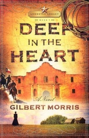 Deep in the Heart by Gilbert Morris