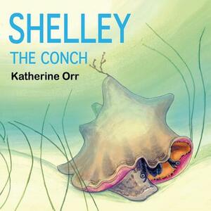 Shelley the Conch by Katherine Orr