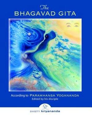 The Bhagavad Gita According to Paramhansa Yogananda Edited by His Disciple by Kriyananda, Paramahansa Yogananda