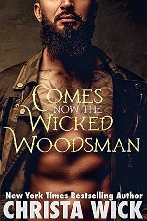 Comes Now the Wicked Woodsman by Christa Wick