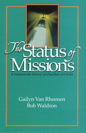 The Status Of Missions In Churches Of Christ: A Nationwide Survey Of Churches Of Christ by Bob Waldron, Gailyn Van Rheenen