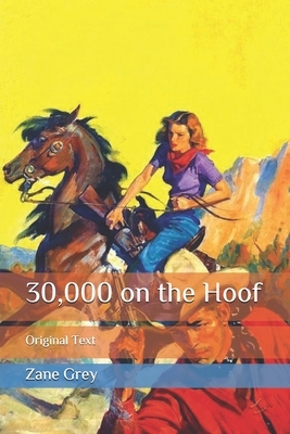 30,000 on the Hoof: Original Text by Zane Grey