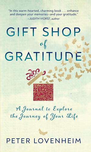 Gift Shop of Gratitude: A Journal to Explore the Journey of Your Life by Peter Lovenheim