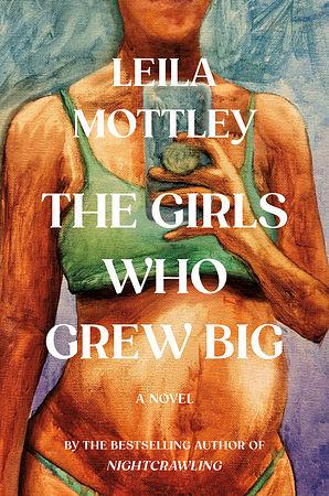 The Girls Who Grew Big by Leila Mottley
