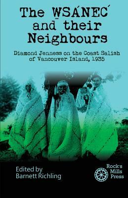 The WSANEC and Their Neighbours: Diamond Jenness on the Coast Salish of Vancouver Island, 1935 by Diamond Jenness