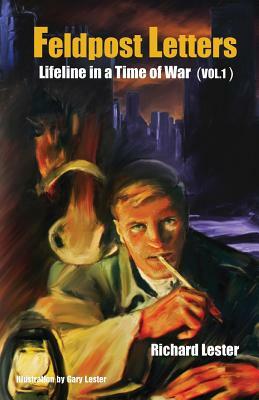 Feldpost Letters - Lifeline in a Time of War (Vol. 1) by Richard Lester