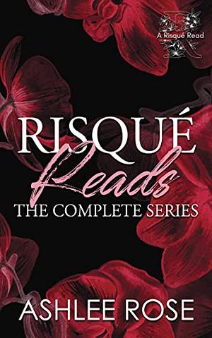 Risqué Reads : Complete Series Books 1-4 by Ashlee Rose