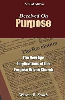 Deceived on Purpose: The New Age Implications of the Purpose Driven Church by Warren B. Smith, Warren B. Smith