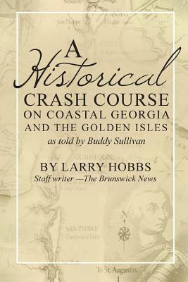 A historical crash course on Coastal Georgia and the Golden Isles: As told by Buddy Sullivan by Larry Hobbs