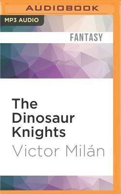 The Dinosaur Knights by Victor Milán