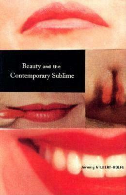 Beauty and the Contemporary Sublime by Jeremy Gilbert-Rolfe