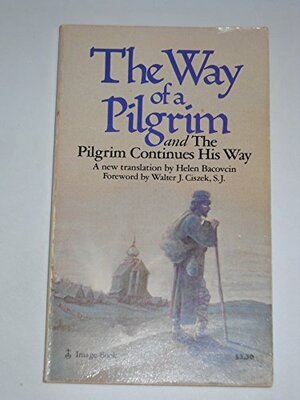 The Way of the Pilgrim and The Pilgrim Continues His Way by Anonymous