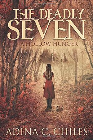 The Deadly Seven: A Hollow Hunger by Adina Chiles