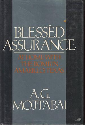 Blessed Assurance: At Home With the Bomb in Amarillo, Texas by A. G. Mojtabai, A. G. Mojtabai