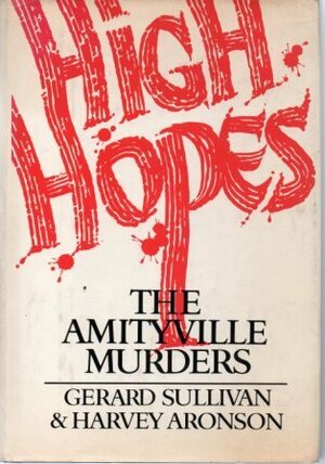 High Hopes: The Amityville Murders by Harvey Aronson, Gerard Sullivan