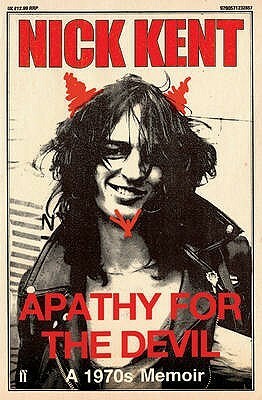 Apathy for the Devil: A 1970s Memoir by Nick Kent