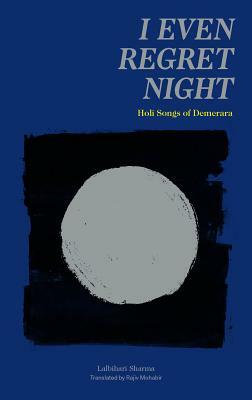 I Even Regret Night: Holi Songs of Demerara by Lalbihari Sharma