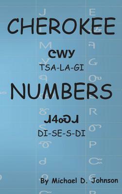 Cherokee Numbers: Tsalagi Disesdi by Michael D. Johnson