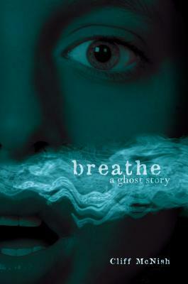 Breathe: A Ghost Story by Cliff McNish