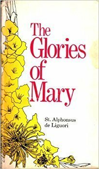 The Glories of Mary by Eugene Grimm, Alfonso María de Liguori