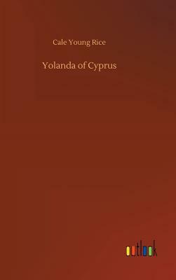 Yolanda of Cyprus by Cale Young Rice