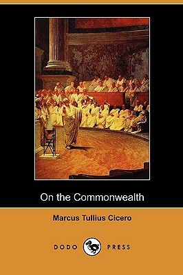 On the Commonwealth (Dodo Press) by Marcus Tullius Cicero