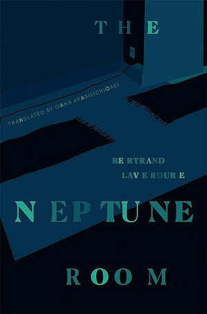 The Neptune Room by Oana Avasilichioaei, Bertrand Laverdure