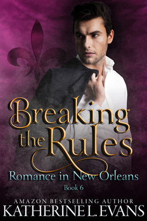 Breaking the Rules by Katherine L. Evans