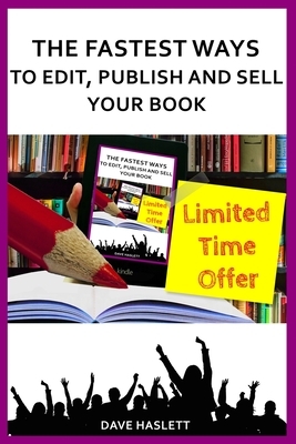 The Fastest Ways to Edit, Publish and Sell Your Book by Dave Haslett
