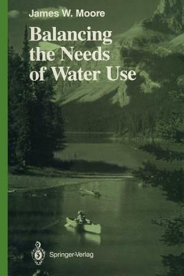 Balancing the Needs of Water Use by James W. Moore