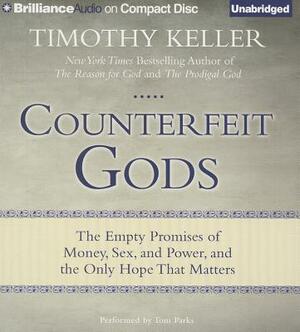 Counterfeit Gods: When The Empty Promises Of Love, Money, And Power Let You Down by Timothy Keller