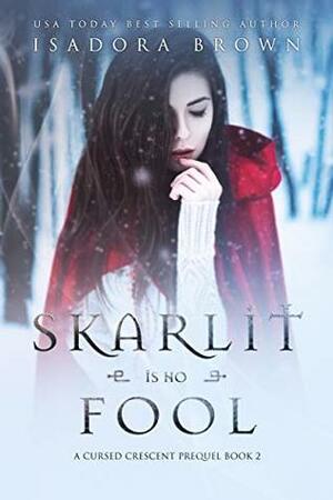 Skarlit is No Fool (A Cursed Crescent Prequel #2) by Isadora Brown