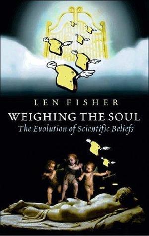 Weighing the Soul by Len Fisher, Len Fisher