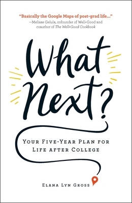 What Next?: Your Five-Year Plan for Life After College by Elana Lyn Gross