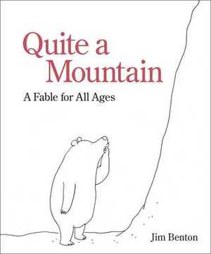 Quite a Mountain: A Fable for All Ages by Jim Benton