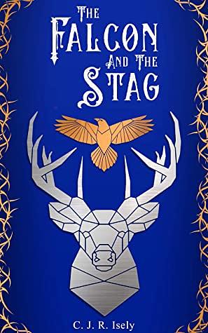 The Falcon and The Stag by C.J.R. Isely