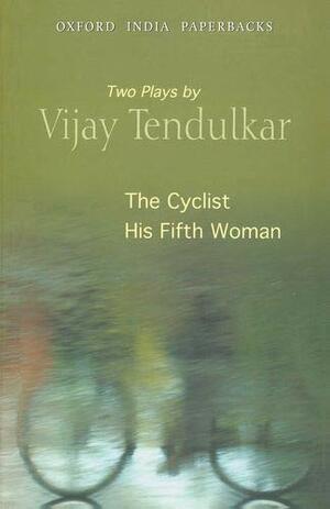 The Cyclist / His Fifth Woman by Vijay Tendulkar