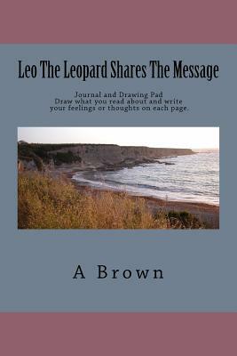 Leo The Leopard Shares The Message by A. Brown